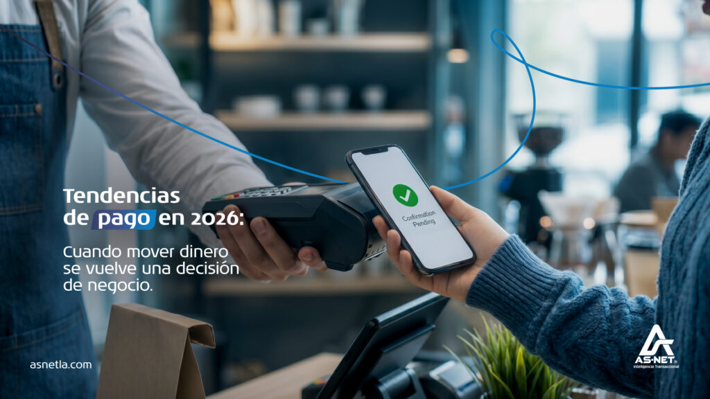 Tendencias De Pago En 2026: Cuando Mover Dinero Se Vuelve Una Decisión De Negocio | AS·NET